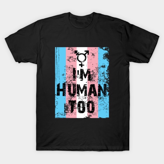 I'm Human Too Transgender T-Shirt by Trans Action Lifestyle